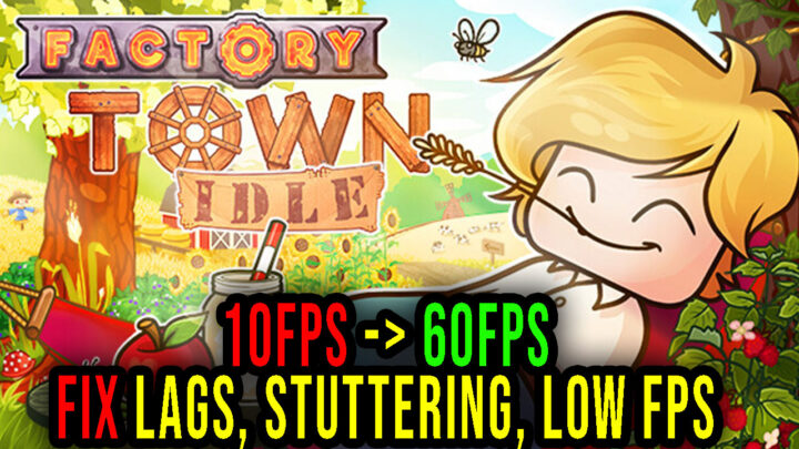 Factory Town Idle – Lags, stuttering issues and low FPS – fix it!