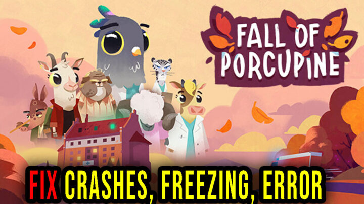 Fall of Porcupine – Crashes, freezing, error codes, and launching problems – fix it!