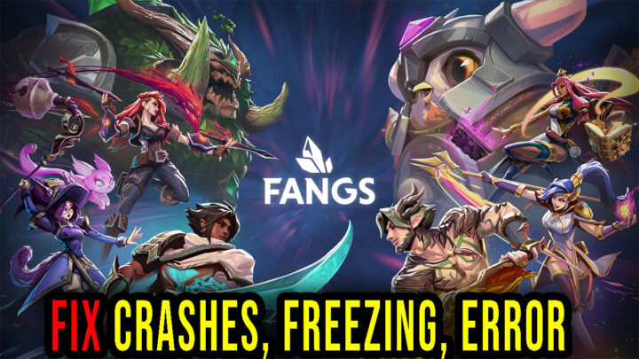 Fangs – Crashes, freezing, error codes, and launching problems – fix it!