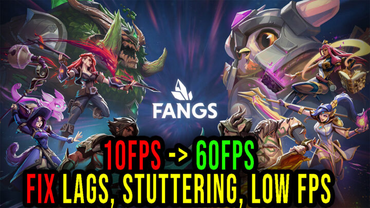 Fangs – Lags, stuttering issues and low FPS – fix it!