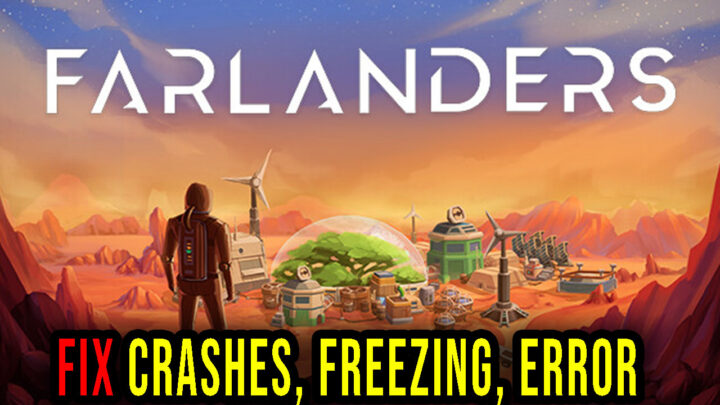Farlanders – Crashes, freezing, error codes, and launching problems – fix it!