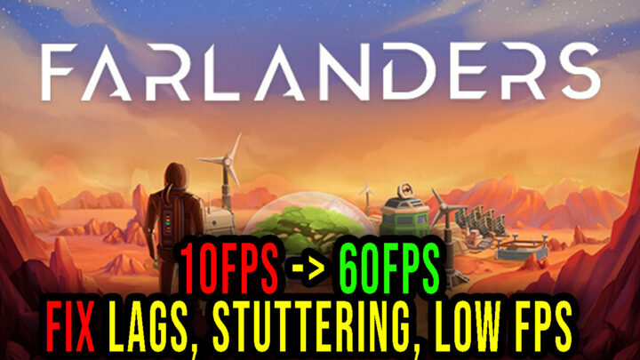 Farlanders – Lags, stuttering issues and low FPS – fix it!