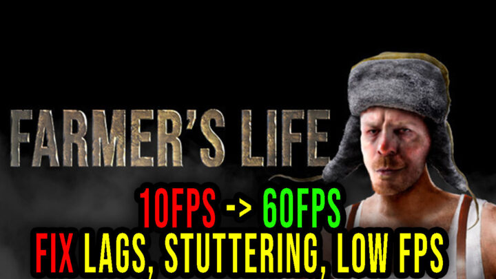 Farmer’s Life – Lags, stuttering issues and low FPS – fix it!