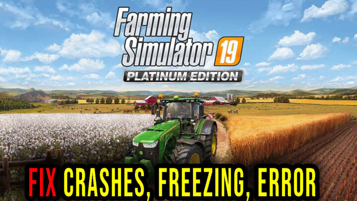 Farming Simulator 19 – Crashes, freezing, error codes, and launching problems – fix it!