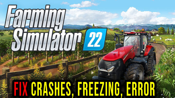 Farming Simulator 22 – Crashes, freezing, error codes, and launching problems – fix it!
