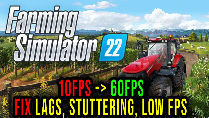 Farming Simulator 22 – Lags, stuttering issues and low FPS – fix it!