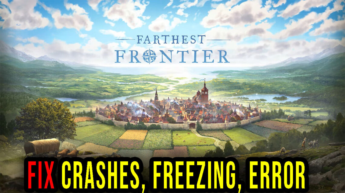 Farthest Frontier – Crashes, freezing, error codes, and launching problems – fix it!