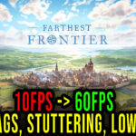 Farthest Frontier - Lags, stuttering issues and low FPS - fix it!
