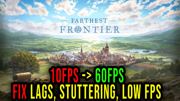 Farthest Frontier – Lags, stuttering issues and low FPS – fix it!