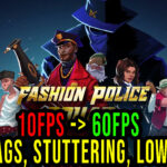Fashion Police Squad - Lags, stuttering issues and low FPS - fix it!