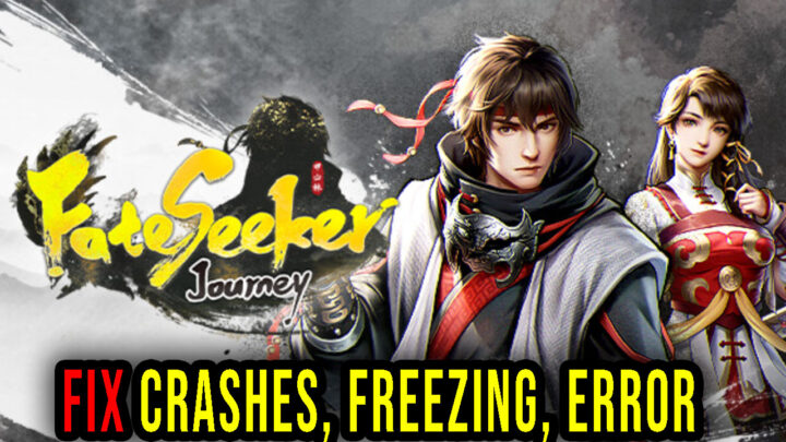 Fate Seeker: Journey – Crashes, freezing, error codes, and launching problems – fix it!