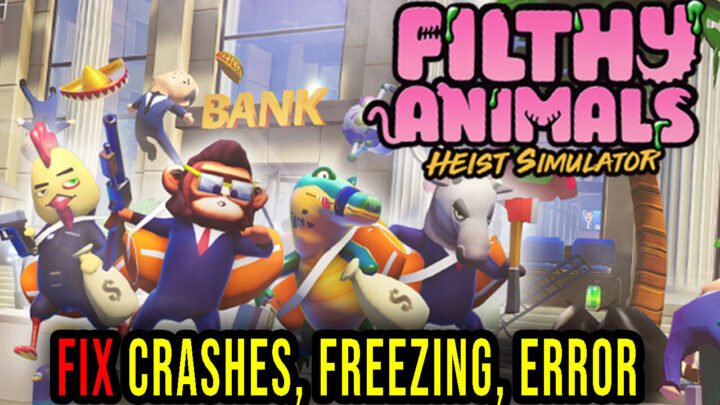 Filthy Animals – Crashes, freezing, error codes, and launching problems – fix it!
