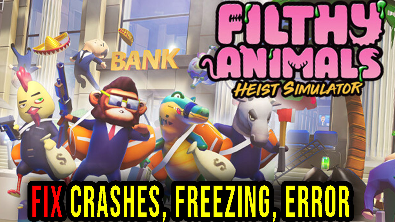 Filthy Animals Crashes, freezing, error codes, and launching problems