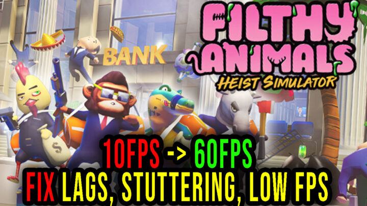 Filthy Animals – Lags, stuttering issues and low FPS – fix it!