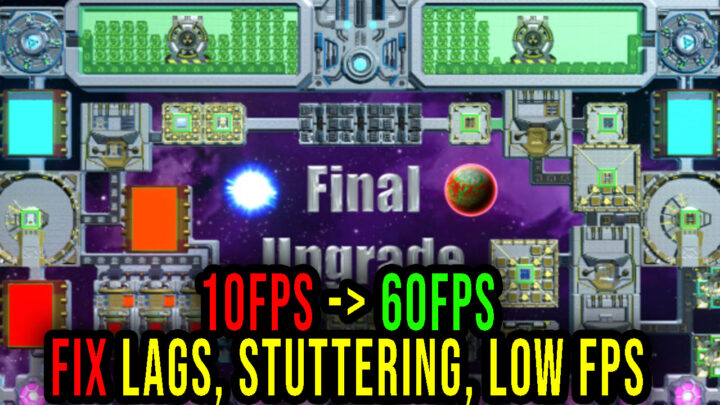 Final Upgrade – Lags, stuttering issues and low FPS – fix it!
