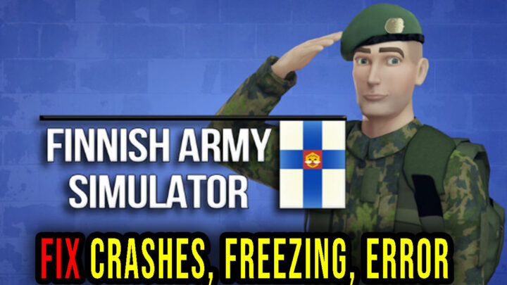 Finnish Army Simulator – Crashes, freezing, error codes, and launching problems – fix it!
