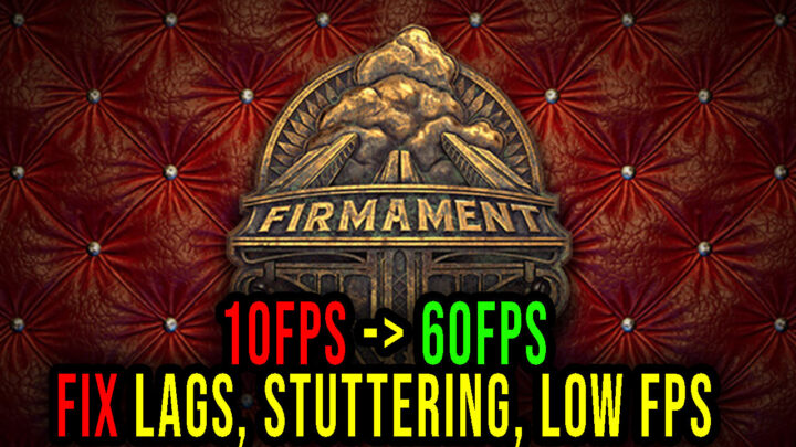 Firmament – Lags, stuttering issues and low FPS – fix it!