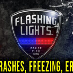 Flashing Lights - Crashes, freezing, error codes, and launching problems - fix it!