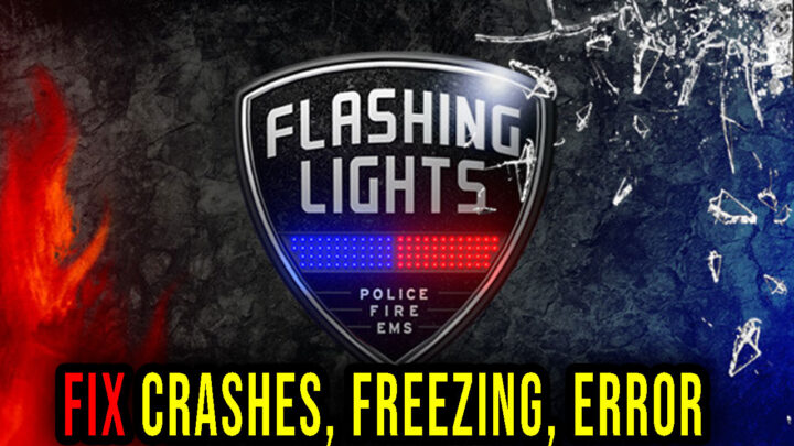 Flashing Lights – Crashes, freezing, error codes, and launching problems – fix it!