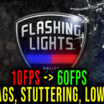 Flashing Lights - Lags, stuttering issues and low FPS - fix it!