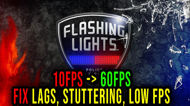 Flashing Lights – Lags, stuttering issues and low FPS – fix it!