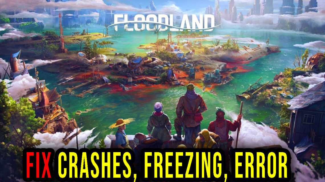 Floodland – Crashes, freezing, error codes, and launching problems – fix it!