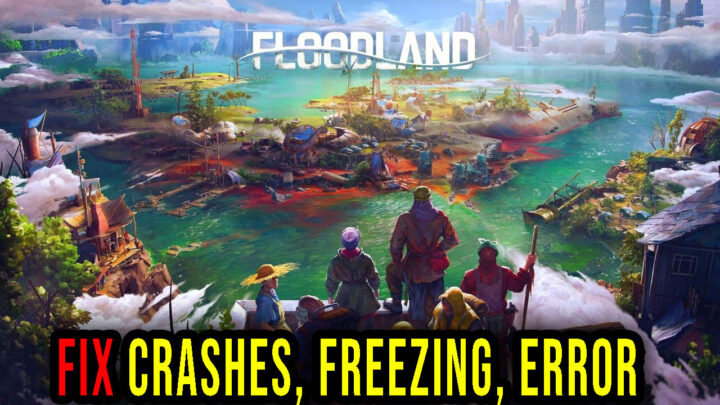 Floodland – Crashes, freezing, error codes, and launching problems – fix it!