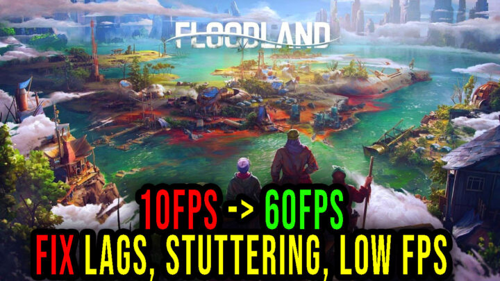 Floodland – Lags, stuttering issues and low FPS – fix it!