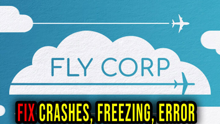 Fly Corp – Crashes, freezing, error codes, and launching problems – fix it!