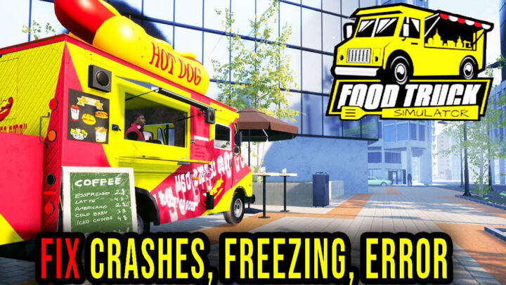 Food Truck Simulator – Crashes, freezing, error codes, and launching problems – fix it!