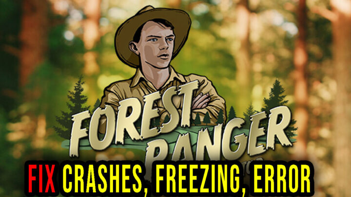 Forest Ranger Simulator – Crashes, freezing, error codes, and launching problems – fix it!