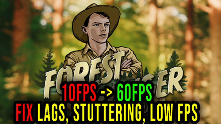 Forest Ranger Simulator – Lags, stuttering issues and low FPS – fix it!