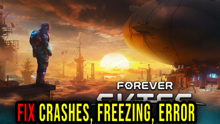 Forever Skies – Crashes, freezing, error codes, and launching problems – fix it!