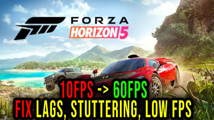 Forza Horizon 5 – Lags, stuttering issues and low FPS – fix it!