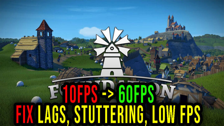 Foundation – Lags, stuttering issues and low FPS – fix it!