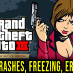 GTA 3 Definitive Edition - Crashes, freezing, error codes, and launching problems - fix it!