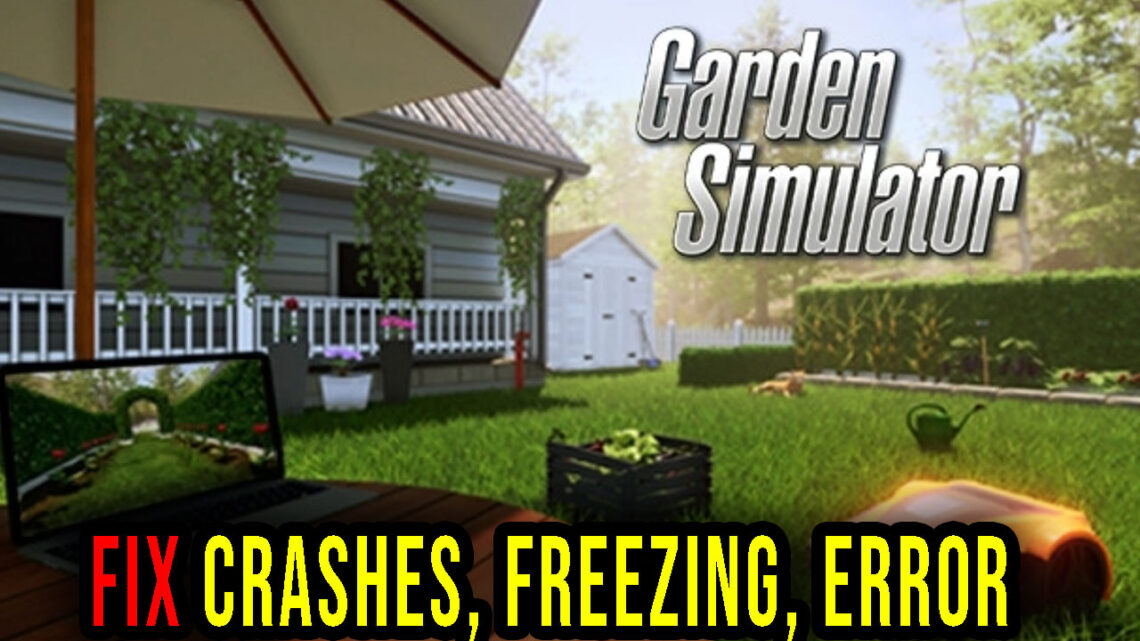 Garden Simulator – Crashes, freezing, error codes, and launching problems – fix it!