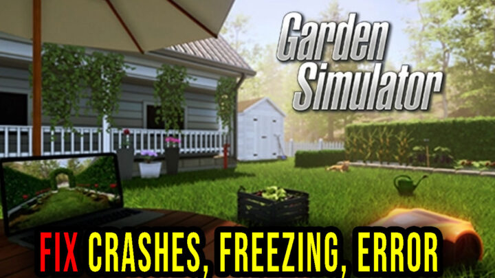 Garden Simulator – Crashes, freezing, error codes, and launching problems – fix it!
