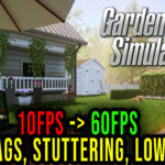 Garden Simulator - Lags, stuttering issues and low FPS - fix it!