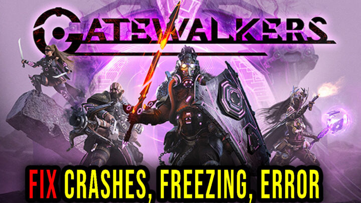 Gatewalkers – Crashes, freezing, error codes, and launching problems – fix it!
