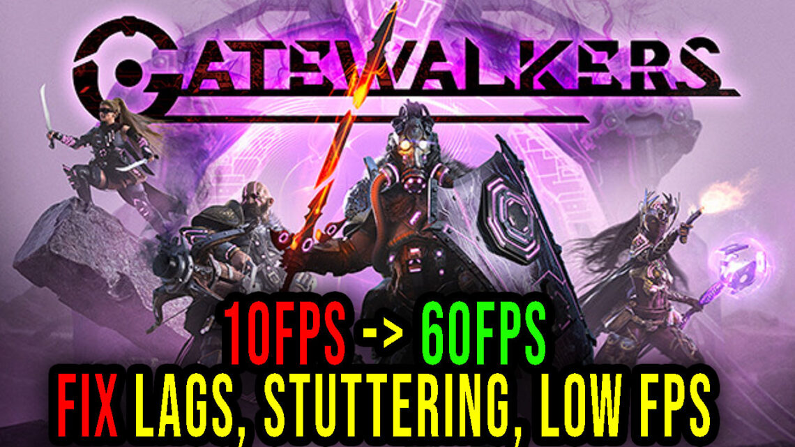 Gatewalkers – Lags, stuttering issues and low FPS – fix it!