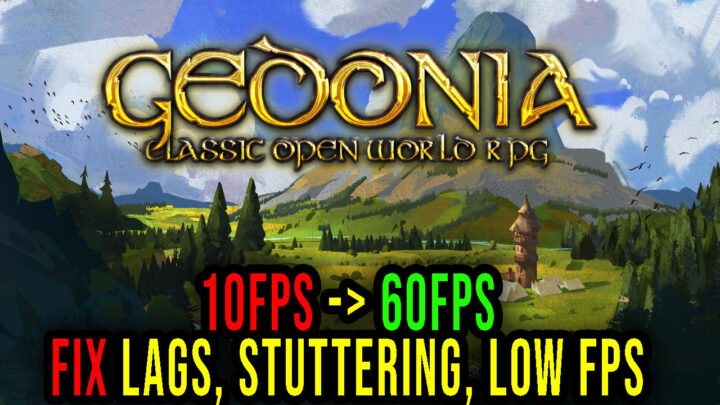 Gedonia – Lags, stuttering issues and low FPS – fix it!