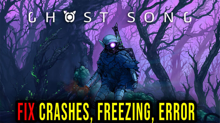 Ghost Song – Crashes, freezing, error codes, and launching problems – fix it!