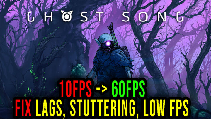 Ghost Song – Lags, stuttering issues and low FPS – fix it!