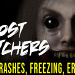 Ghost Watchers - Crashes, freezing, error codes, and launching problems - fix it!