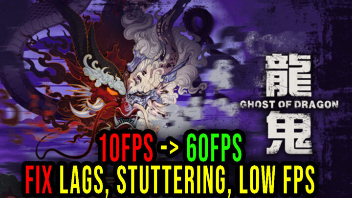 Ghost of Dragon – Lags, stuttering issues and low FPS – fix it!