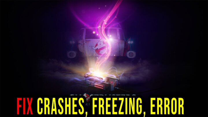 Ghostbusters: Spirits Unleashed – Crashes, freezing, error codes, and launching problems – fix it!