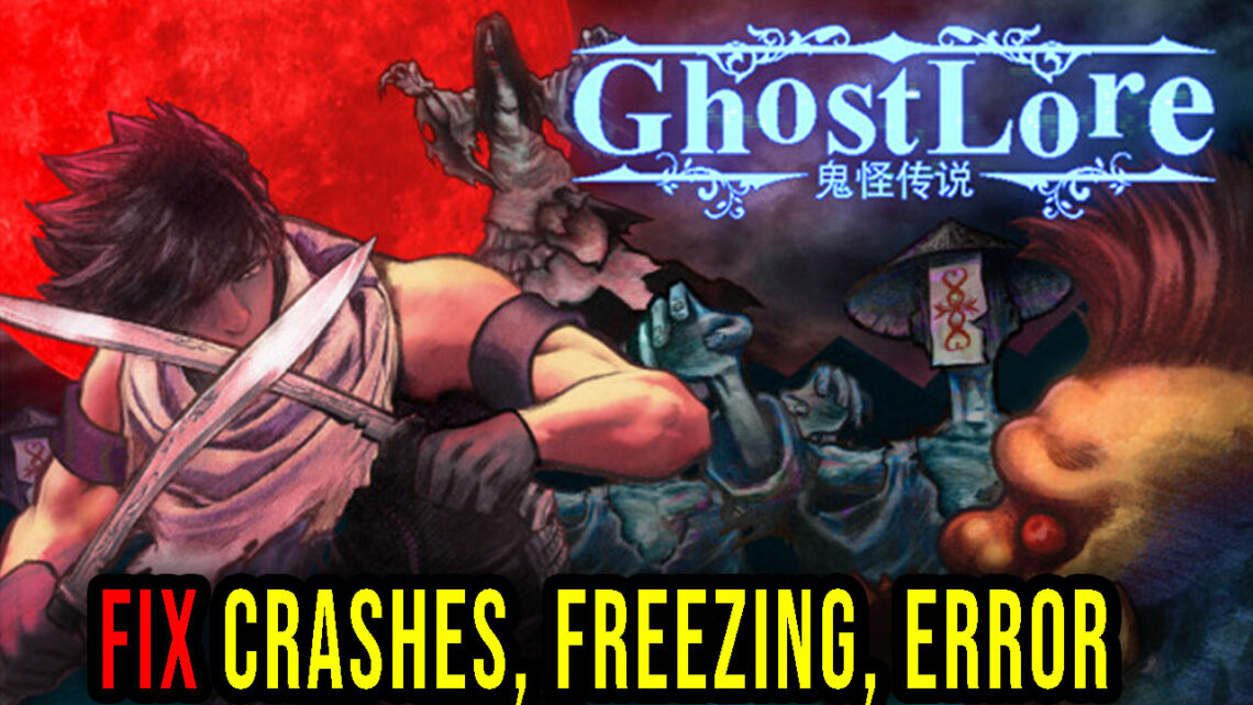 Ghostlore – Crashes, freezing, error codes, and launching problems – fix it!