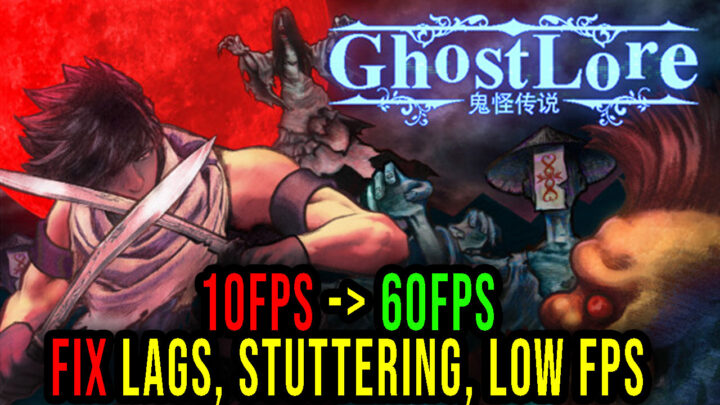 Ghostlore – Lags, stuttering issues and low FPS – fix it!