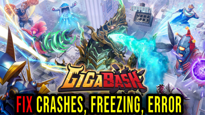 GigaBash – Crashes, freezing, error codes, and launching problems – fix it!